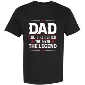 Dad The Firefighter The Myth The Legend Garment-Dyed Heavyweight T-Shirt