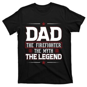 Dad The Firefighter The Myth The Legend T-Shirt