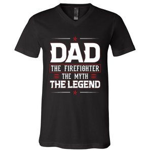 Dad The Firefighter The Myth The Legend V-Neck T-Shirt