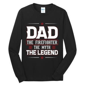 Dad The Firefighter The Myth The Legend Tall Long Sleeve T-Shirt