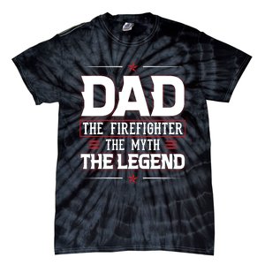 Dad The Firefighter The Myth The Legend Tie-Dye T-Shirt