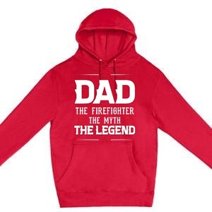 Dad The Firefighter The Myth The Legend Premium Pullover Hoodie