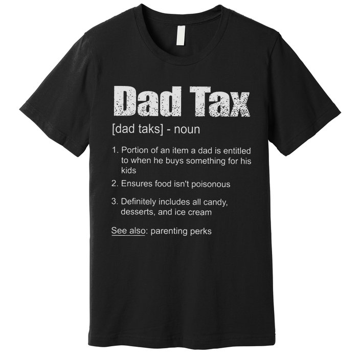 Dad Tax Funny Dad Tax Definition Father's Day Premium T-Shirt