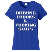 Driving Trucks & Fucking Sluts Funny Women's T-Shirt