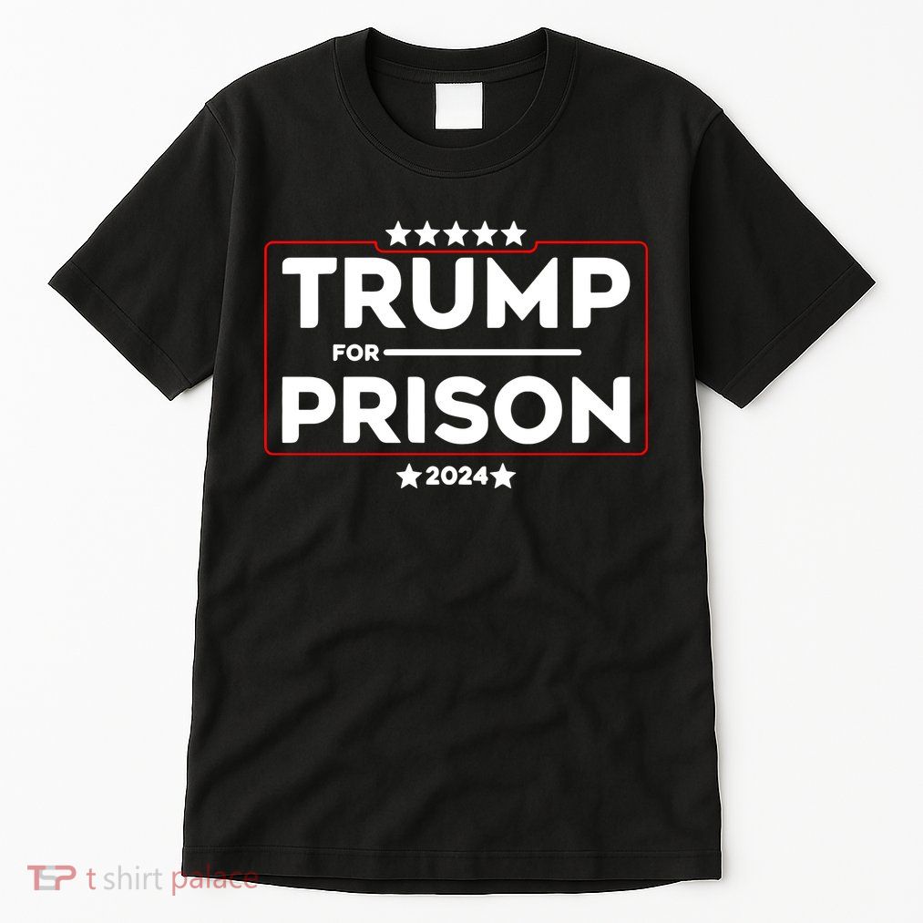 Donald Trump For Prison 2024 Trump In Jail Funny Prison Go Straight To Jail Tall T-Shirt