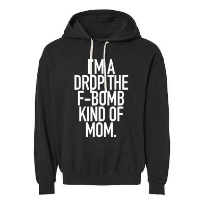 Drop The F Bomb Kind Funny Mom Gift With Sayings Moms Garment-Dyed Fleece Hoodie