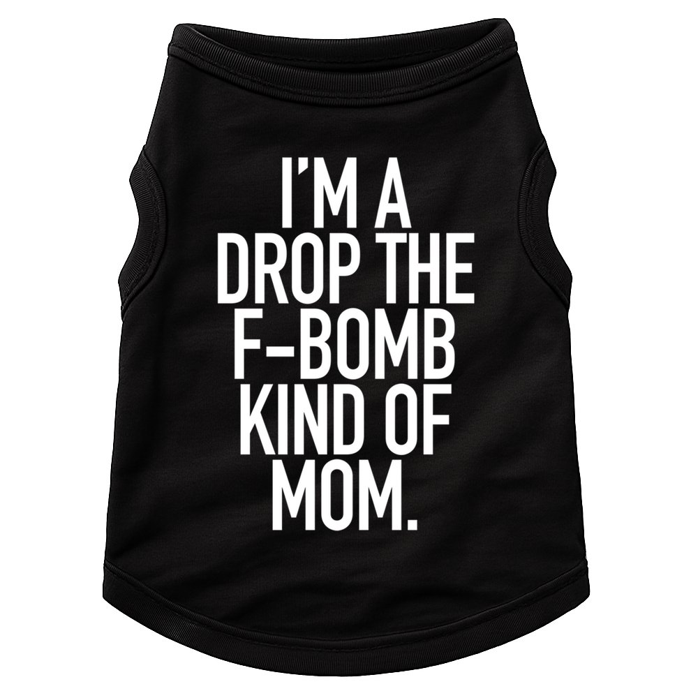 Drop The F Bomb Kind Funny Mom Gift With Sayings Moms Doggie Tank