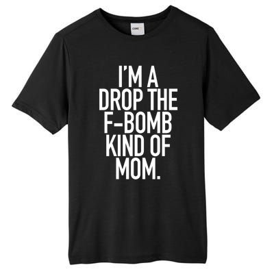 Drop The F Bomb Kind Funny Mom Gift With Sayings Moms Tall Fusion ChromaSoft Performance T-Shirt