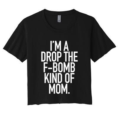 Drop The F Bomb Kind Funny Mom Gift With Sayings Moms Crop Top