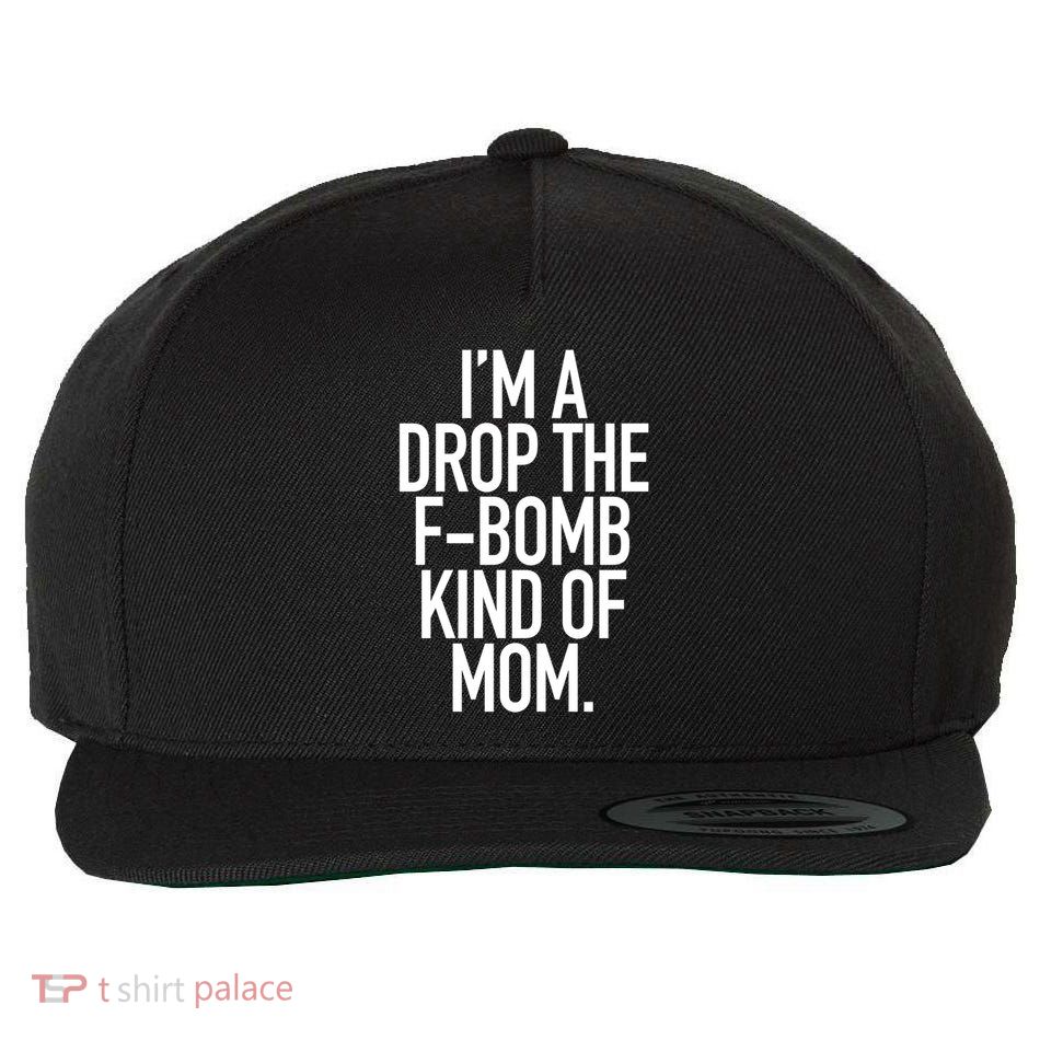 Drop The F Bomb Kind Funny Mom Gift With Sayings Moms Wool Snapback Cap