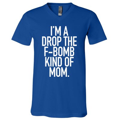 Drop The F Bomb Kind Funny Mom Gift With Sayings Moms V-Neck T-Shirt