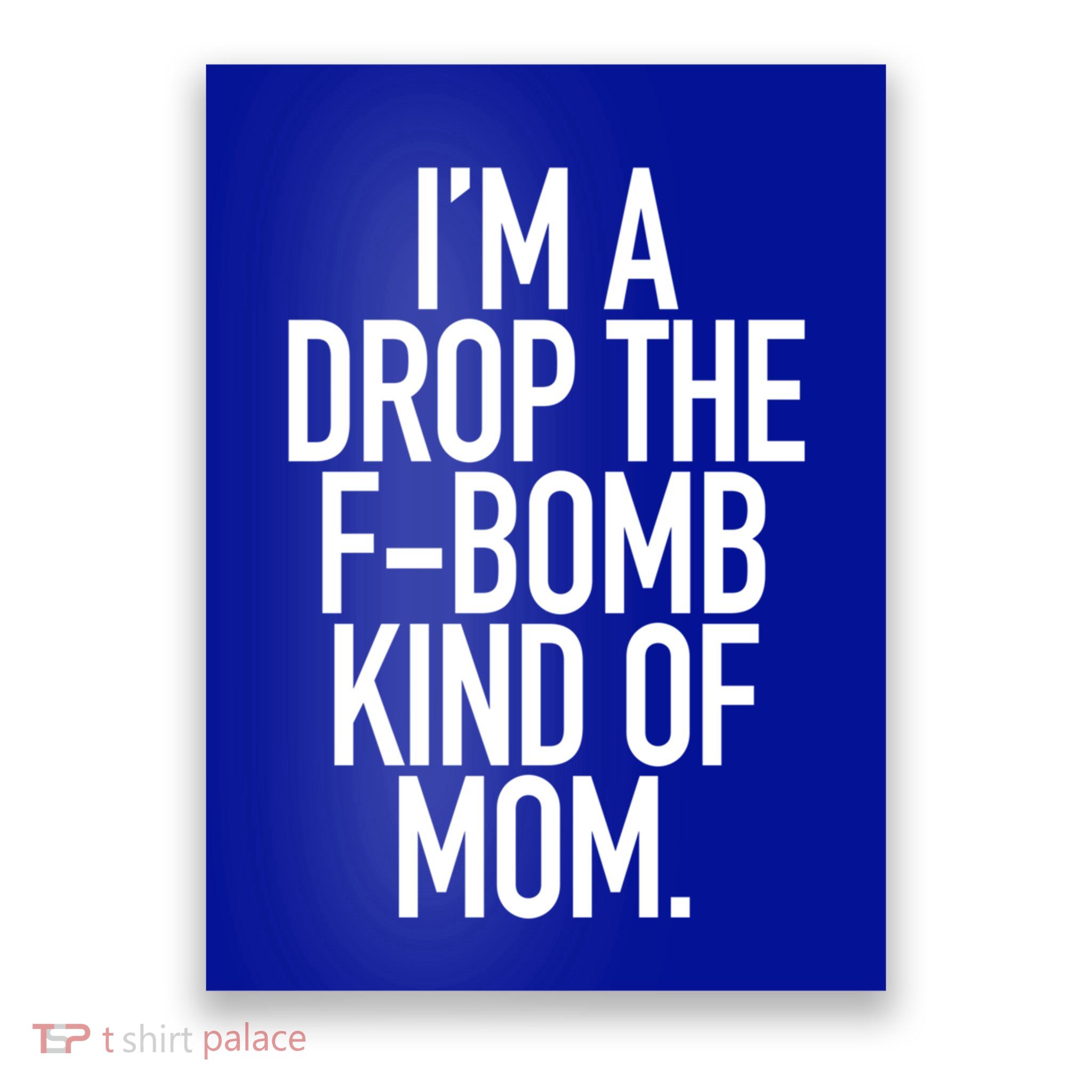 Drop The F Bomb Kind Funny Mom Gift With Sayings Moms Poster