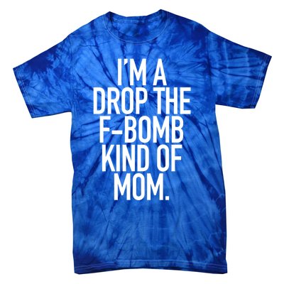 Drop The F Bomb Kind Funny Mom Gift With Sayings Moms Tie-Dye T-Shirt