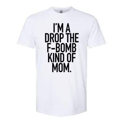 Drop The F Bomb Kind Funny Mom Gift With Sayings Moms Softstyle® CVC T-Shirt