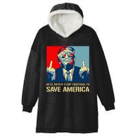 Donald Trump Fight HeLl Never Stop Fighting To Save America Hooded Wearable Blanket