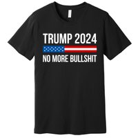 Donald Trump For President 2024 No More Bullshit Premium T-Shirt