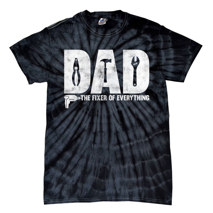 Dad The Fixer Of Everything Funny FatherS Day Dads Saying Tie-Dye T-Shirt