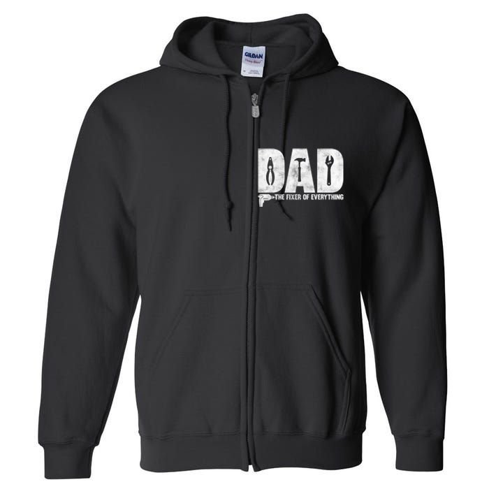 Dad The Fixer Of Everything Funny FatherS Day Dads Saying Full Zip Hoodie