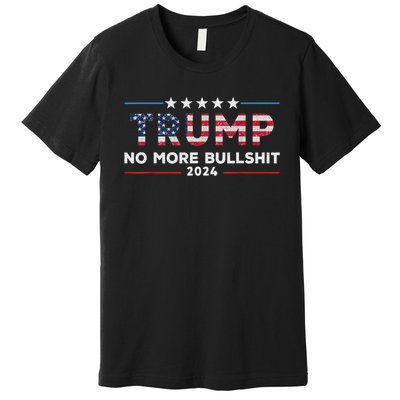 Donald Trump For President 2024 No More Bullshit Premium T-Shirt