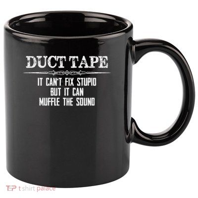 Duct Tape Gifts Duct Tape Can't Fix Stupid Funny Duck 11oz C Handle Ceramic Mug