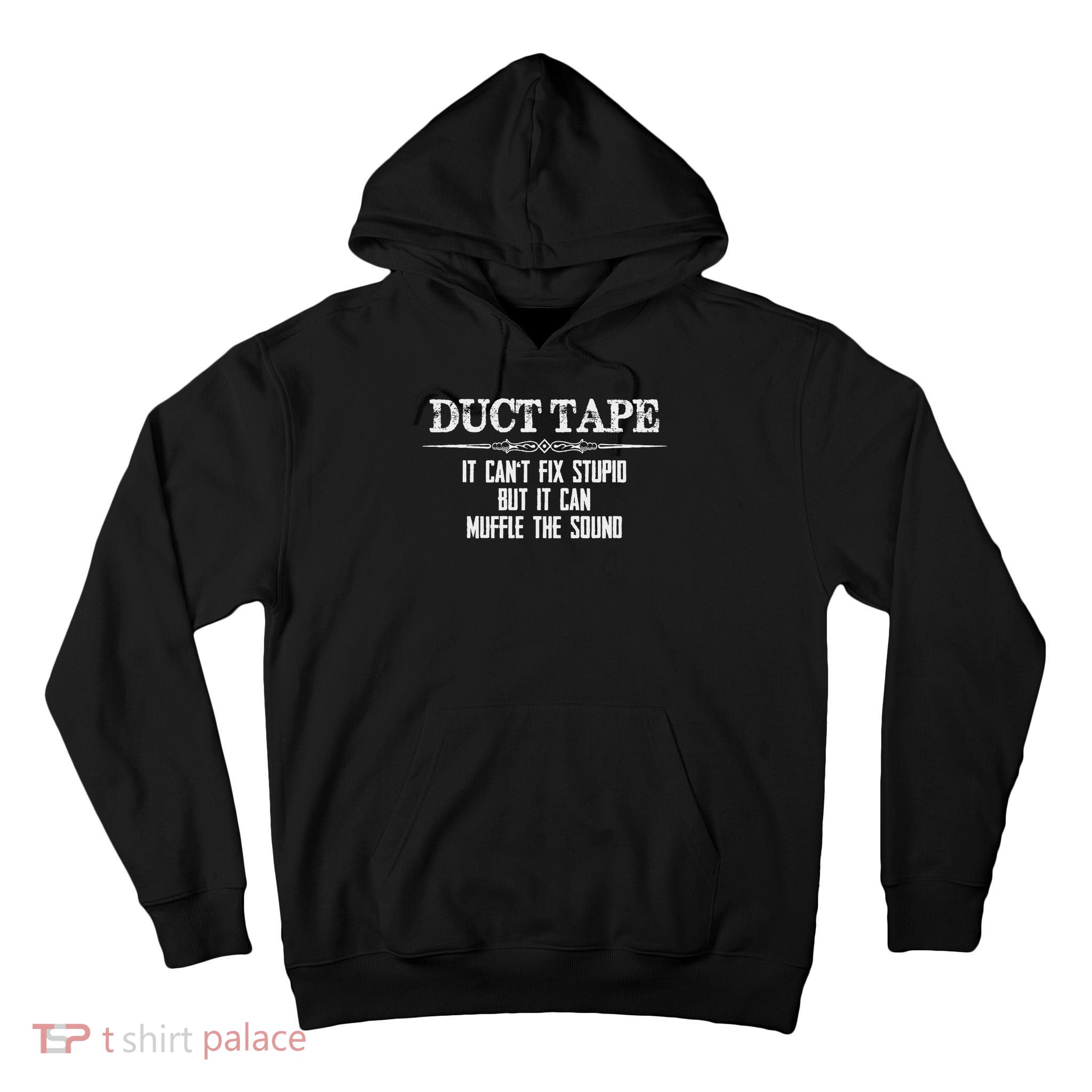 Duct Tape Gifts Duct Tape Can't Fix Stupid Funny Duck Tall Hoodie