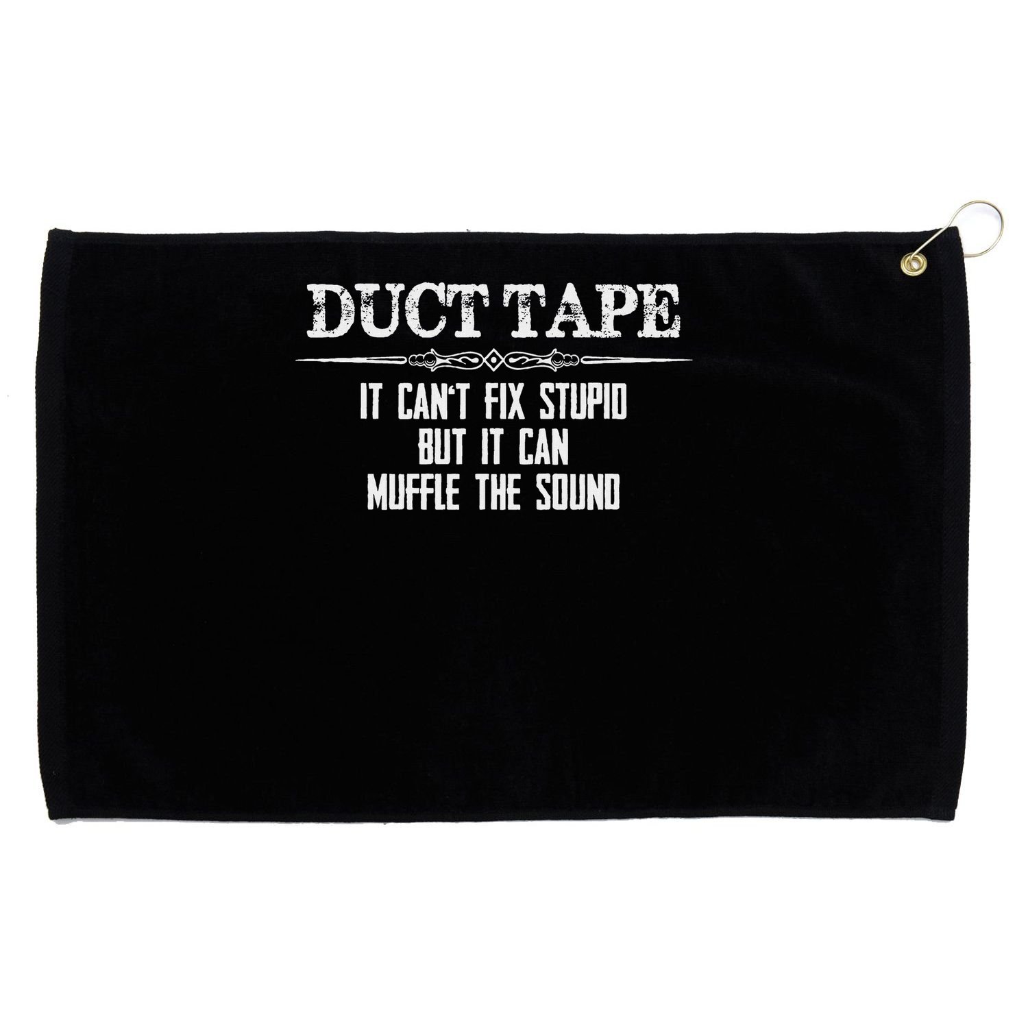 Duct Tape Gifts Duct Tape Can't Fix Stupid Funny Duck Grommeted Golf Towel
