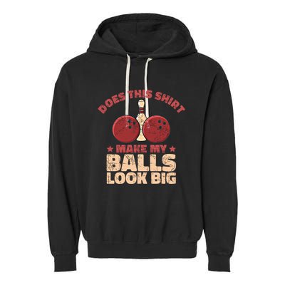 Does This Gift Make My Balls Look Big Funny Bowling Bowler Gift Garment-Dyed Fleece Hoodie