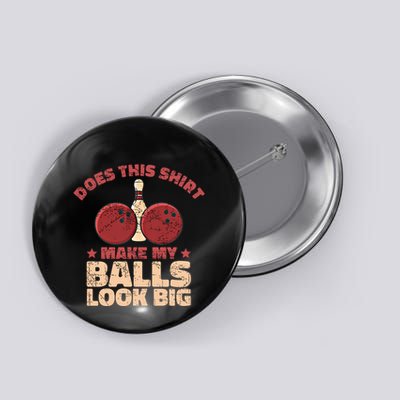 Does This Gift Make My Balls Look Big Funny Bowling Bowler Gift Button