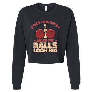 Does This Gift Make My Balls Look Big Funny Bowling Bowler Gift Cropped Pullover Crew