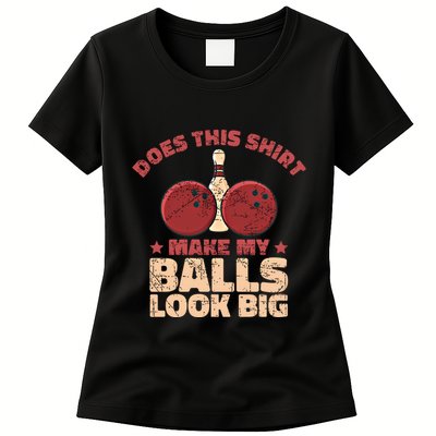 Does This Gift Make My Balls Look Big Funny Bowling Bowler Gift Womens T-Shirt