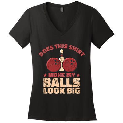 Does This Gift Make My Balls Look Big Funny Bowling Bowler Gift Women's V-Neck T-Shirt