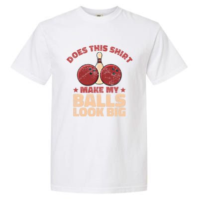 Does This Gift Make My Balls Look Big Funny Bowling Bowler Gift Garment-Dyed Heavyweight T-Shirt