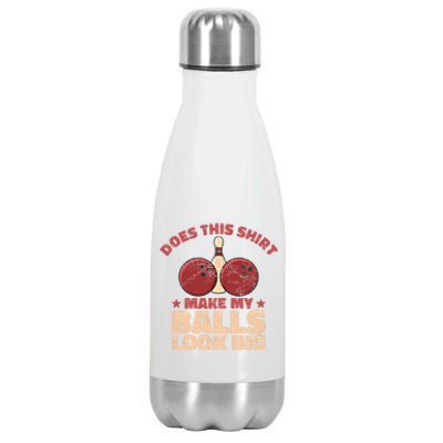 Does This Gift Make My Balls Look Big Funny Bowling Bowler Gift Stainless Steel Insulated Water Bottle