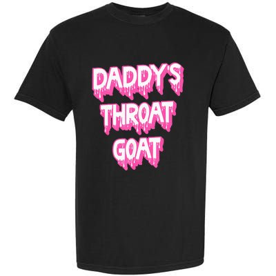 DaddyS Throat Goat Adult Humor Sarcastic Outfit Garment-Dyed Heavyweight T-Shirt