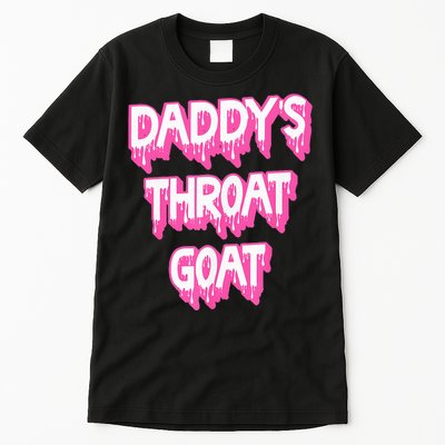 DaddyS Throat Goat Adult Humor Sarcastic Outfit Tall T-Shirt