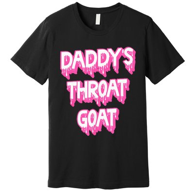 DaddyS Throat Goat Adult Humor Sarcastic Outfit Premium T-Shirt