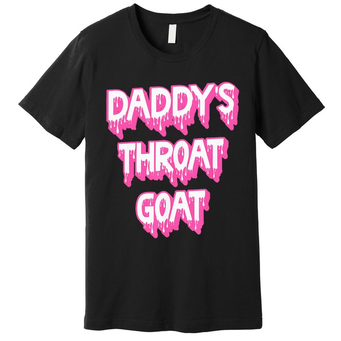 DaddyS Throat Goat Adult Humor Sarcastic Outfit Premium T-Shirt