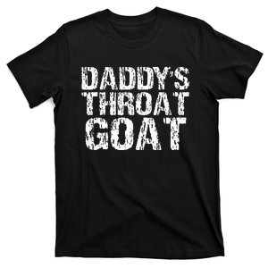 DaddyS Throat Goat Funny Sexy Adult Distressed Profanity T-Shirt