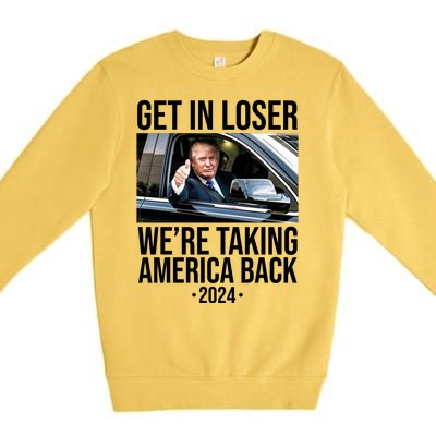 Donald Trump Get In Loser Were Taking America Back 2024 Premium Crewneck Sweatshirt