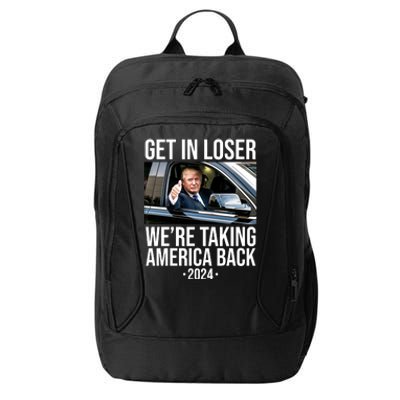 Donald Trump Get In Loser Were Taking America Back 2024 City Backpack