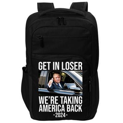 Donald Trump Get In Loser Were Taking America Back 2024 Impact Tech Backpack