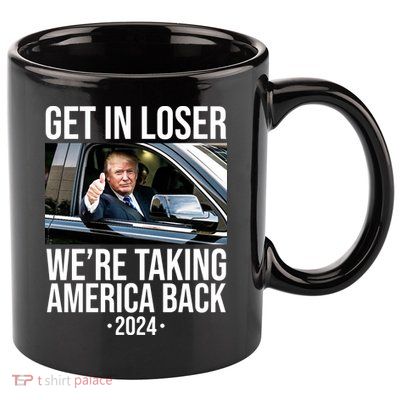 Donald Trump Get In Loser Were Taking America Back 2024 11oz C Handle Ceramic Mug