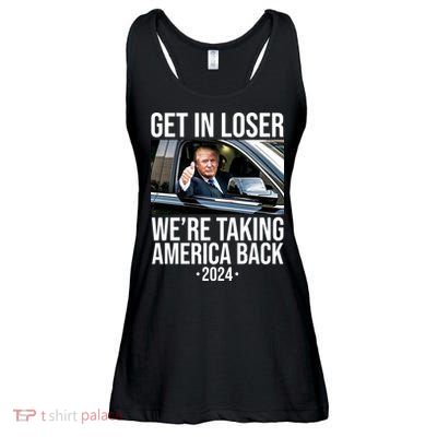Donald Trump Get In Loser Were Taking America Back 2024 Ladies Essential Flowy Tank