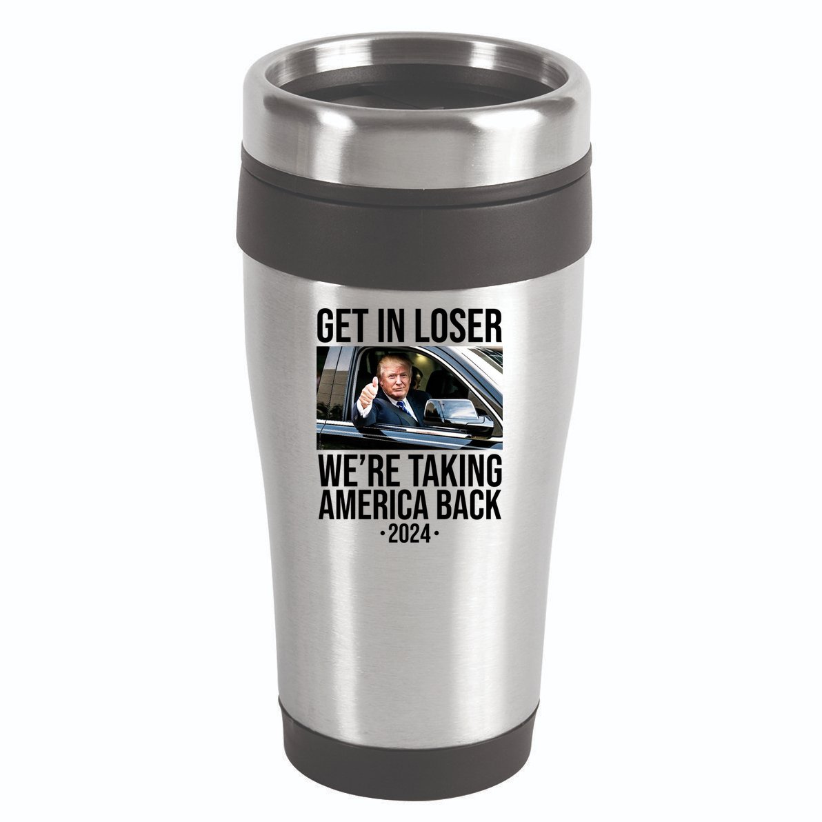 Donald Trump Get In Loser Were Taking America Back 2024 16oz Travel Tumbler