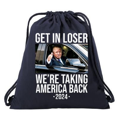 Donald Trump Get In Loser Were Taking America Back 2024 Drawstring Bag