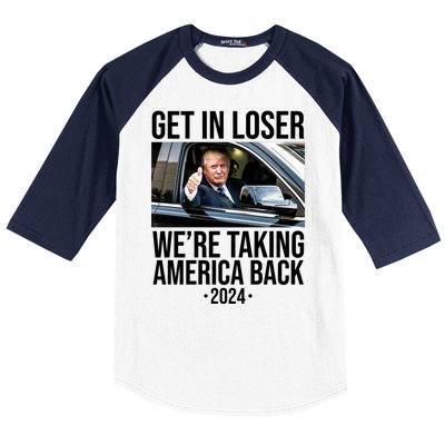 Donald Trump Get In Loser Were Taking America Back 2024 Baseball Sleeve Shirt