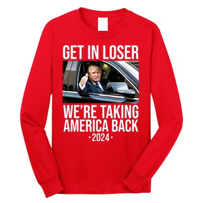 Donald Trump Get In Loser Were Taking America Back 2024 Long Sleeve Shirt