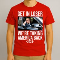 Donald Trump Get In Loser Were Taking America Back 2024 T-Shirt