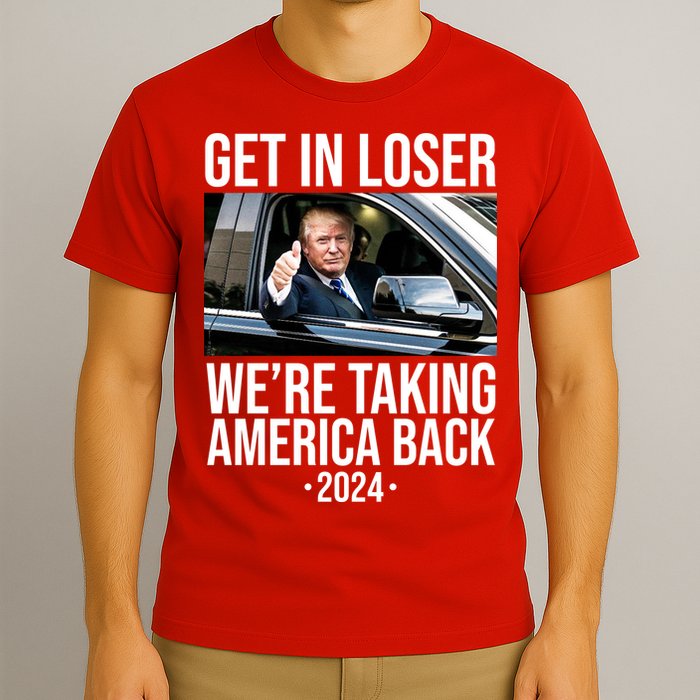 Donald Trump Get In Loser Were Taking America Back 2024 T-Shirt
