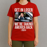 Donald Trump Get In Loser Were Taking America Back 2024 T-Shirt